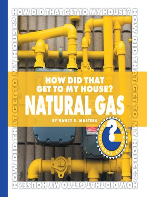 cover image of How Did That Get to My House? Natural Gas
